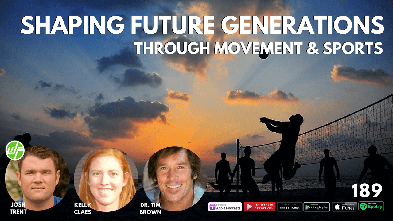 Kelly Claes + Dr. Tim Brown_ Shaping Future Generations Through Movement & Sports WELLNESS FORCE EPISODE 189