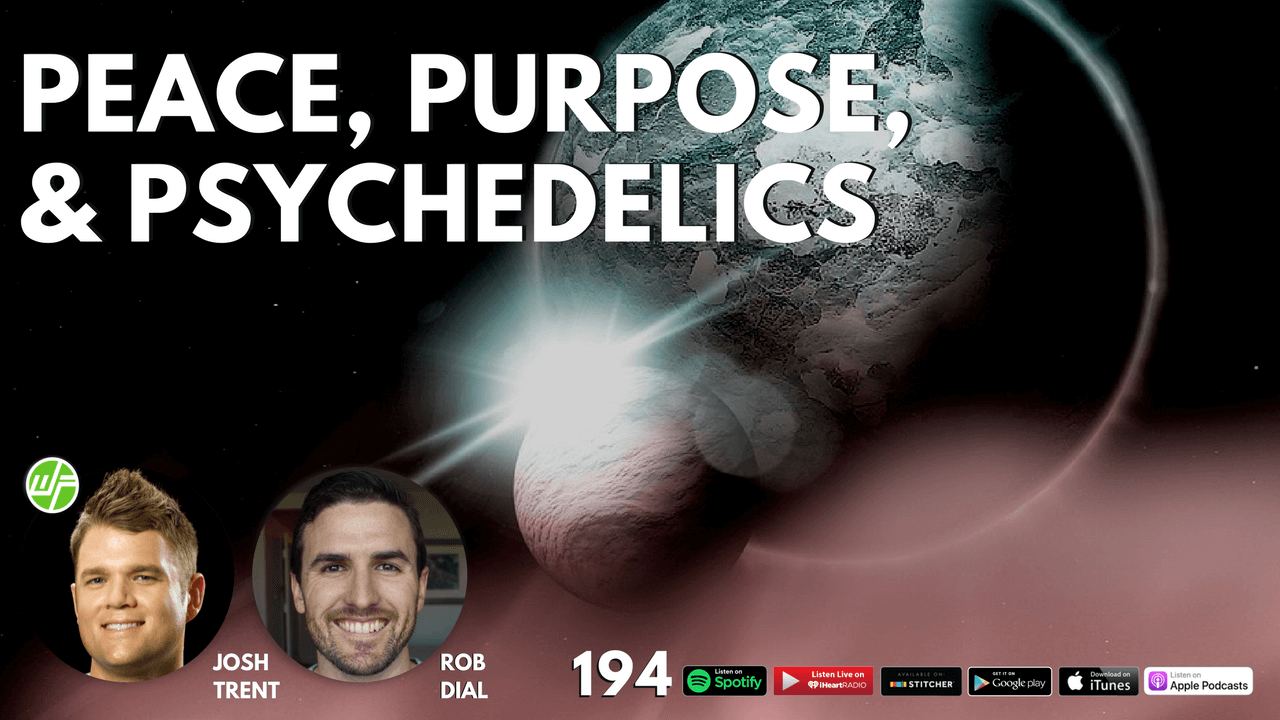 Rob Dial_ Peace, Purpose, & Psychedelics WELLNESS FORCE RADIO EPISODE 194