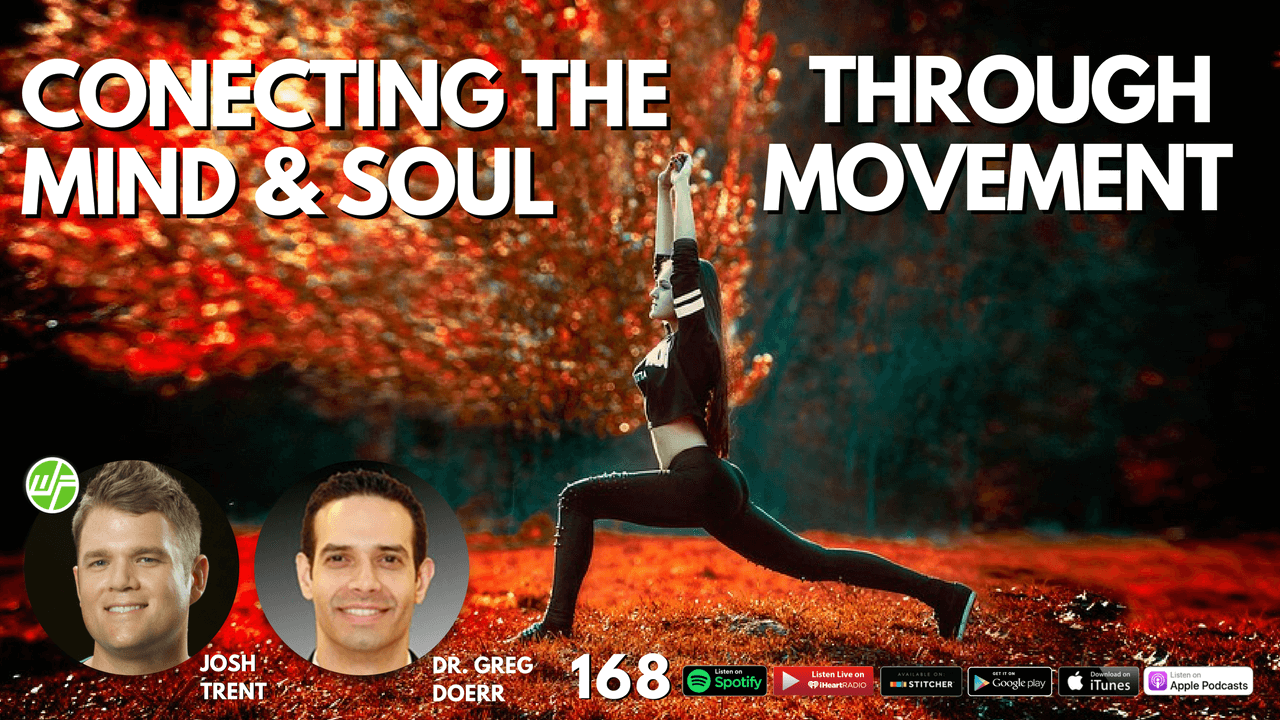 DR GREG DOERR_ CONNECTING THE MIND AND SOUL THROUGH MOVEMENT WELLNESS FORCE RADIO 168