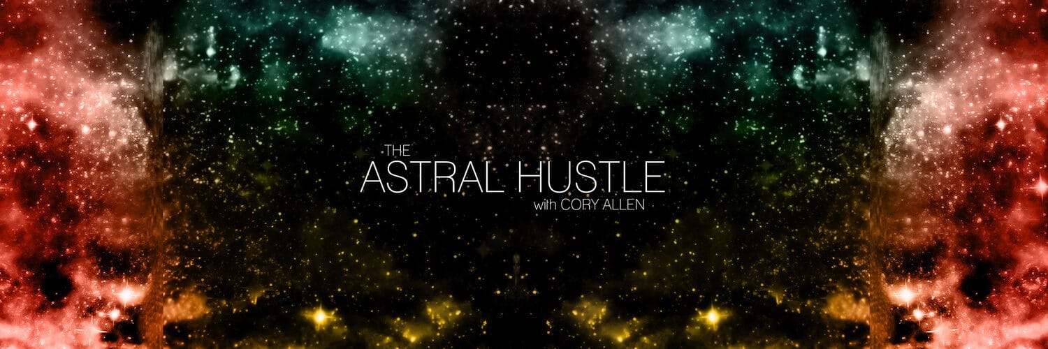 The Astral Hustle Podcast Cory Allen