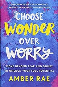 Choose Wonder Over Worry by Amber Rae