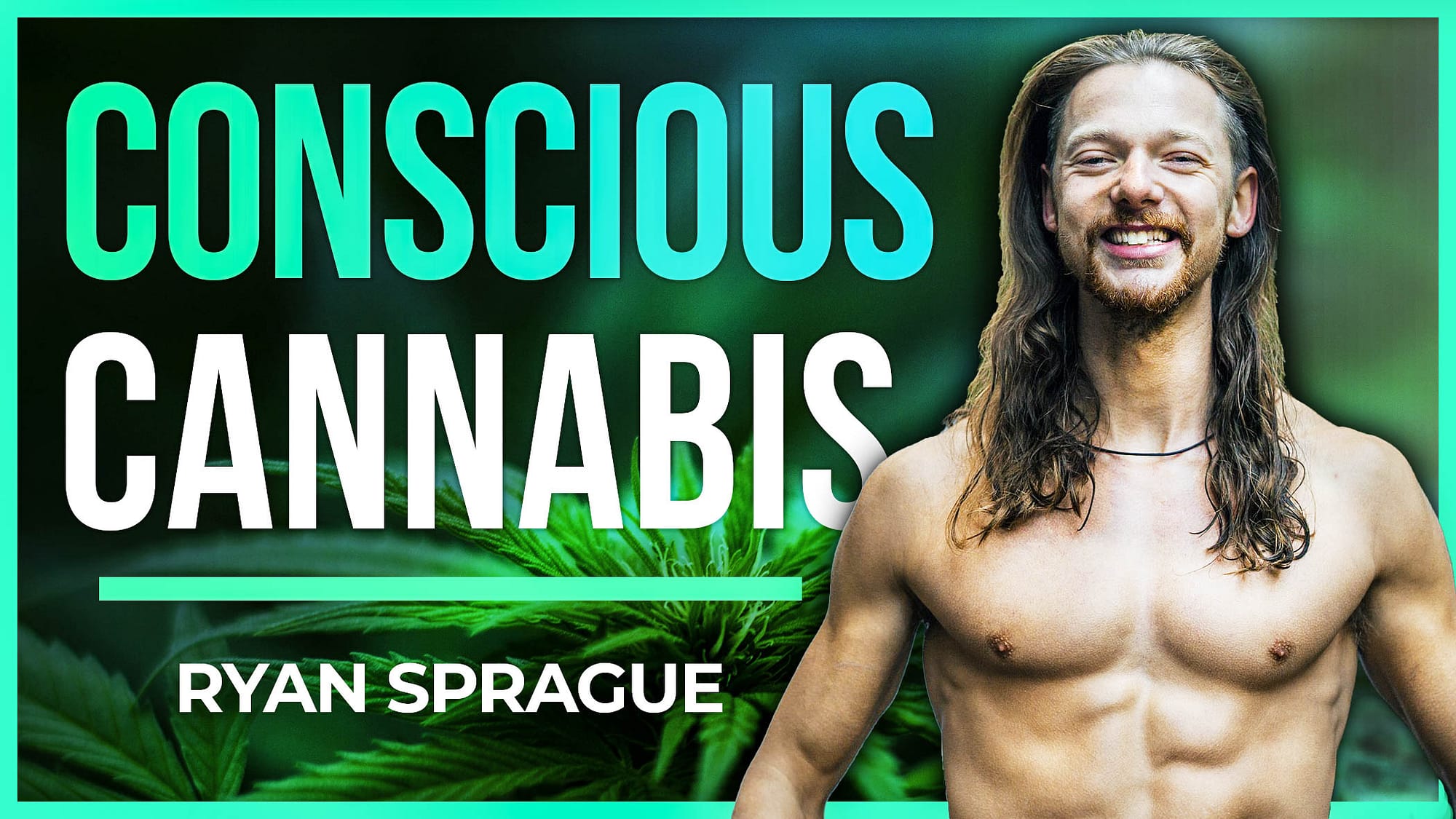 Ryan Sprague | Conscious Cannabis: The Science + Spirit of The World's Most Misunderstood Plant