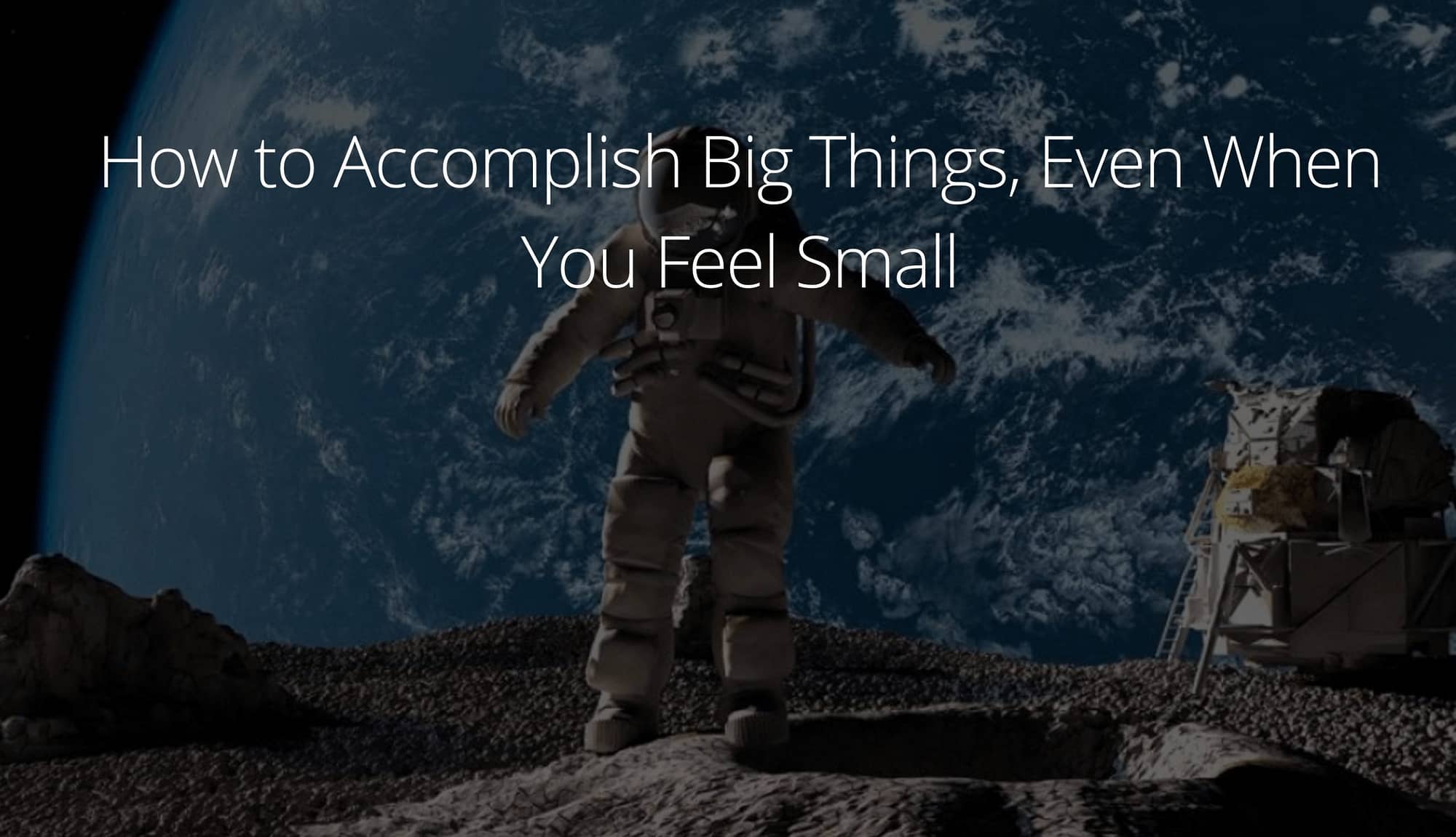 How to accomplish big things even when you feel small