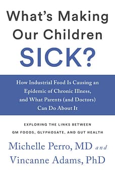 What's Making Our Children Sick? by Michelle Perro MD and Vincanne Adams PhD
