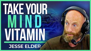 Jesse Elder | Mind Vitamins: How To Gather, Apply & Embody Wisdom In The Face of Fear
