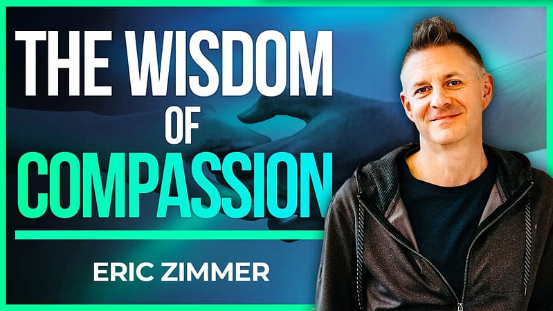 Eric Zimmer | Essential Wisdom: How To Move From Knowledge & Experience Towards Compassion