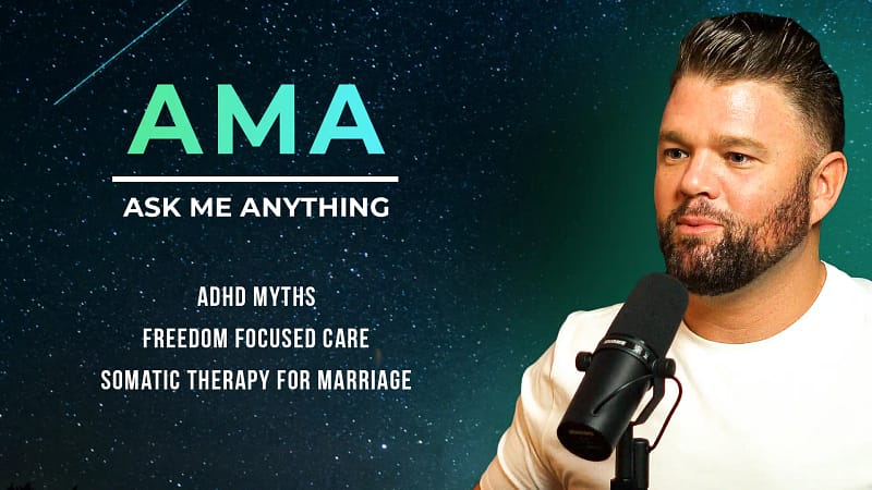 AMA: Somatic Therapy For Marriage, Freedom Focused Care + ADHD Myths
