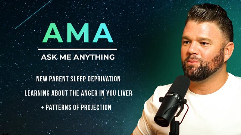 AMA New Parent Sleep Deprivation, Learning About The ANGER In You Liver + Patterns of Projection