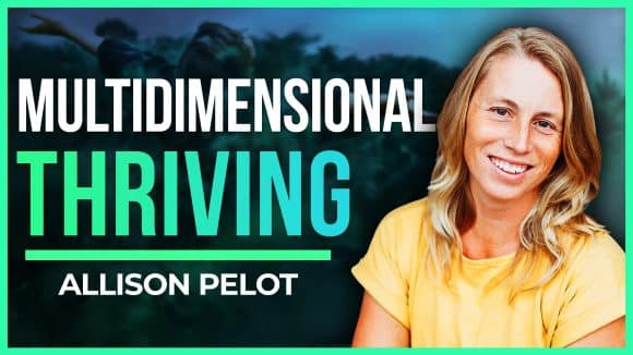 Allison Pelot | Exploring The Multidimensional Self: Top Secrets To Thriving (not just surviving)