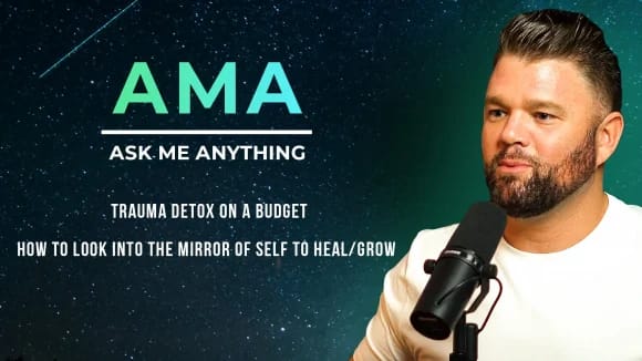 AMA: Trauma Detox on a Budget + How To Look Into The Mirror of SELF To Heal/Grow