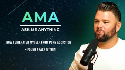 AMA: How I Liberated Myself from Porn Addiction + Found Peace Within