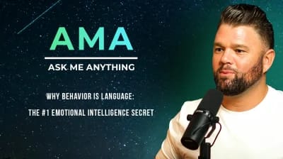 AMA | Why Behavior Is Language: The #1 Emotional Intelligence Secret