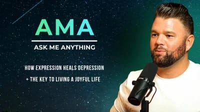 AMA: How Expression Heals Depression + The Key to Living a Joyful Life