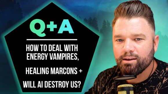 Q+A: How To Deal With Energy Vampires, Healing MARCoNS + Will AI Destroy Us?