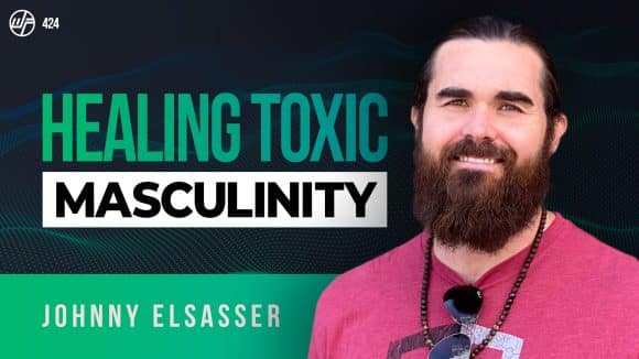 Johnny Elsasser | The Art of Masculinity: How To Be A Wildman In Our Modern World (Men's Work & Mindset)
